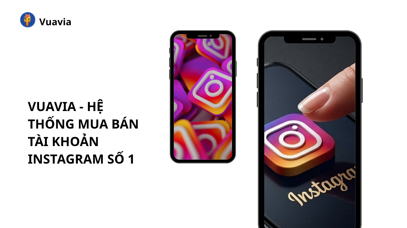 Vì sao Vuavia là hệ thống mua bán acc Instagram số 1