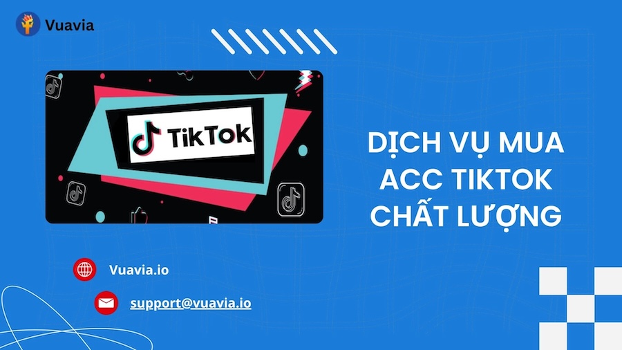 Dịch vụ bán acc TikTok, clone TikTok chất lượng tại Vuavia