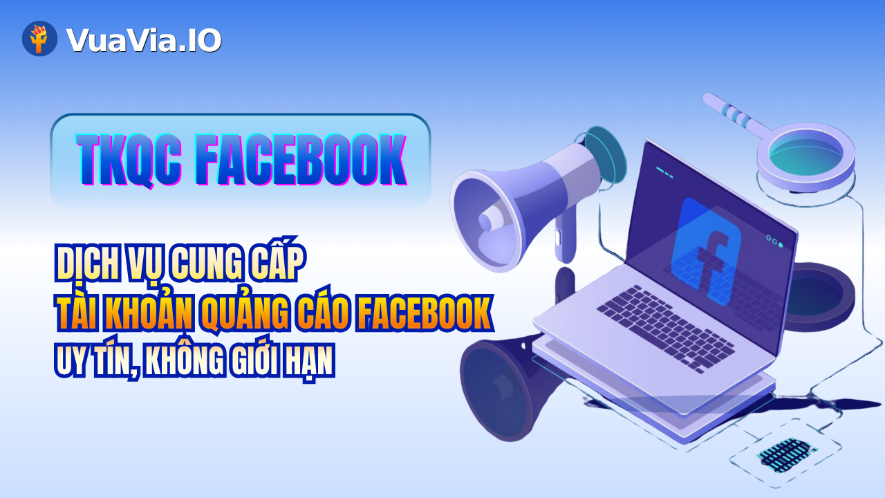 Dịch vụ mua TKQC Facebook uy tín tại Vuavia.io