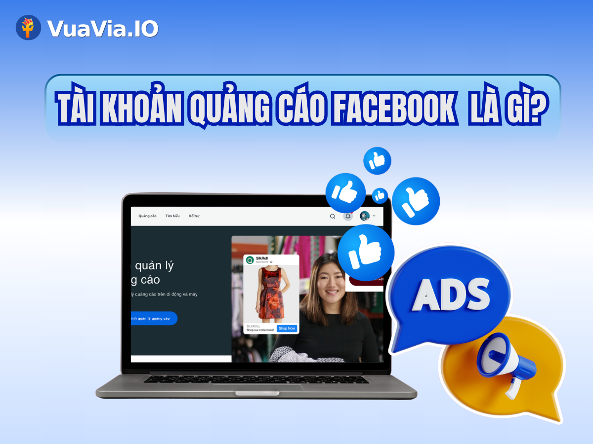 Tìm hiểu về TKQC Facebook trước khi mua TKQC Facebook chi tiết